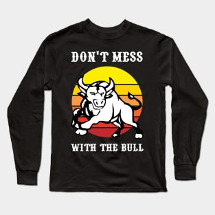 Don't Mess With The Bull Long Sleeve T-Shirt